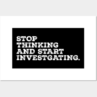 stop thinking and start investigating - grunge white Posters and Art